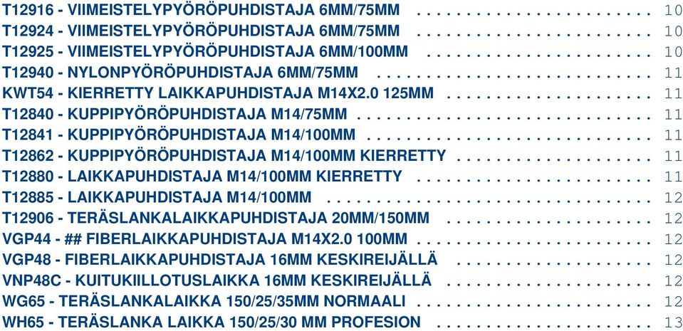 .. T12885 - LAIKKAPUHDISTAJA M14/100MM... T12906 - TERÄSLANKALAIKKAPUHDISTAJA 20MM/150MM... VGP44 - ## FIBERLAIKKAPUHDISTAJA M14X2.0 100MM.