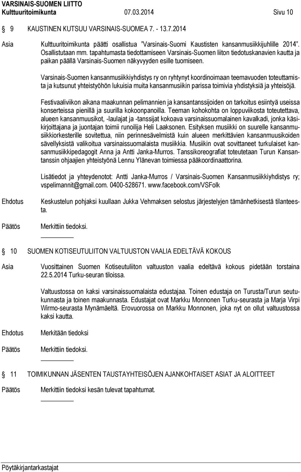 Varsinais-Suomen kansanmusiikkiyhdistys ry on ryhtynyt koordinoimaan teemavuoden toteuttamista ja kutsunut yhteistyöhön lukuisia muita kansanmusiikin parissa toimivia yhdistyksiä ja yhteisöjä.