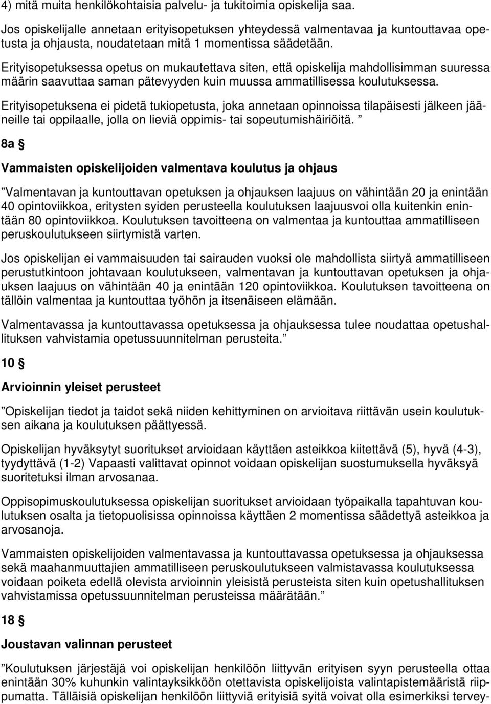 Erityisopetuksessa opetus on mukautettava siten, että opiskelija mahdollisimman suuressa määrin saavuttaa saman pätevyyden kuin muussa ammatillisessa koulutuksessa.