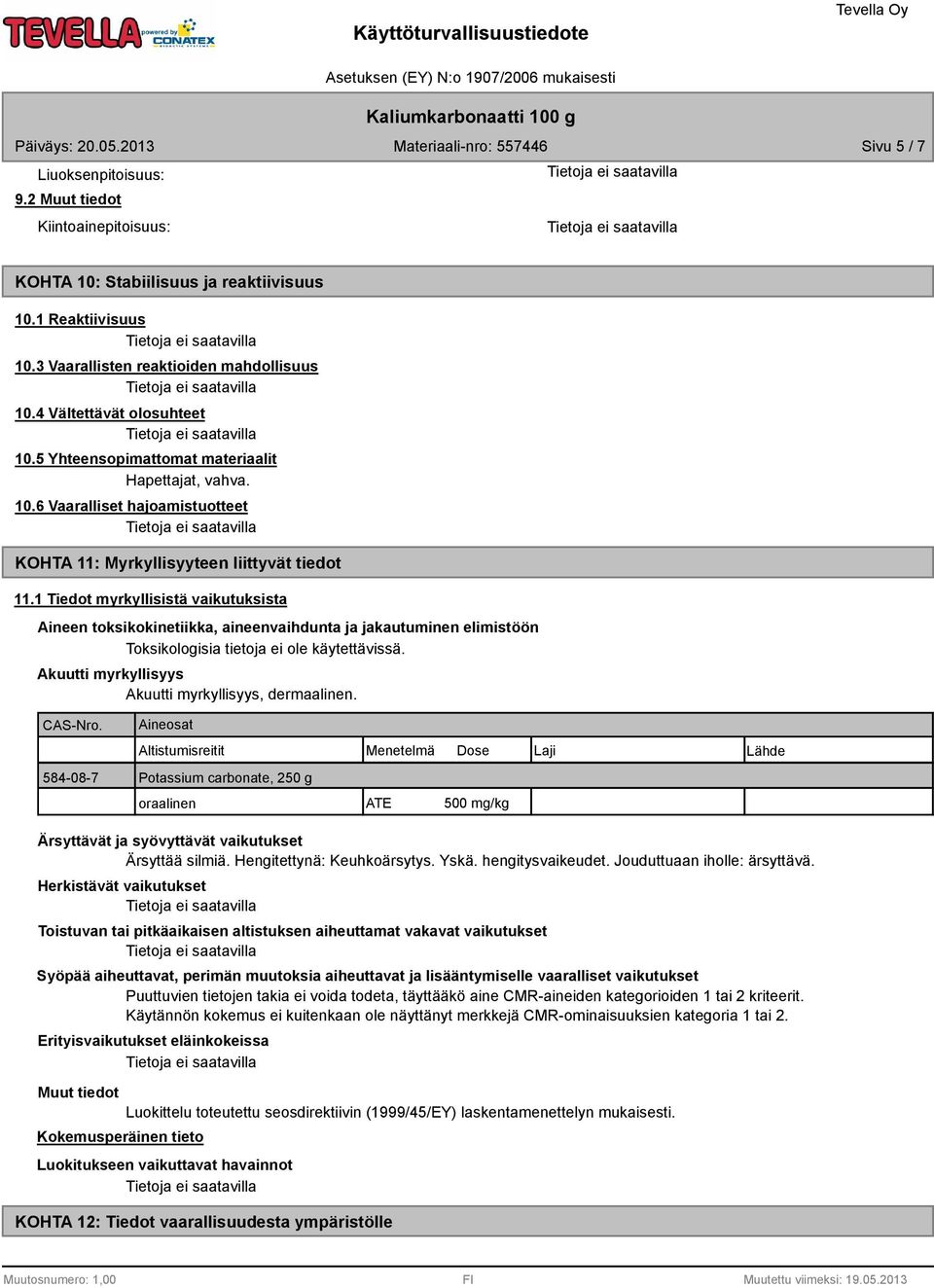 1 Tiedot myrkyllisistä vaikutuksista Aineen toksikokinetiikka, aineenvaihdunta ja jakautuminen elimistöön Toksikologisia tietoja ei ole käytettävissä.