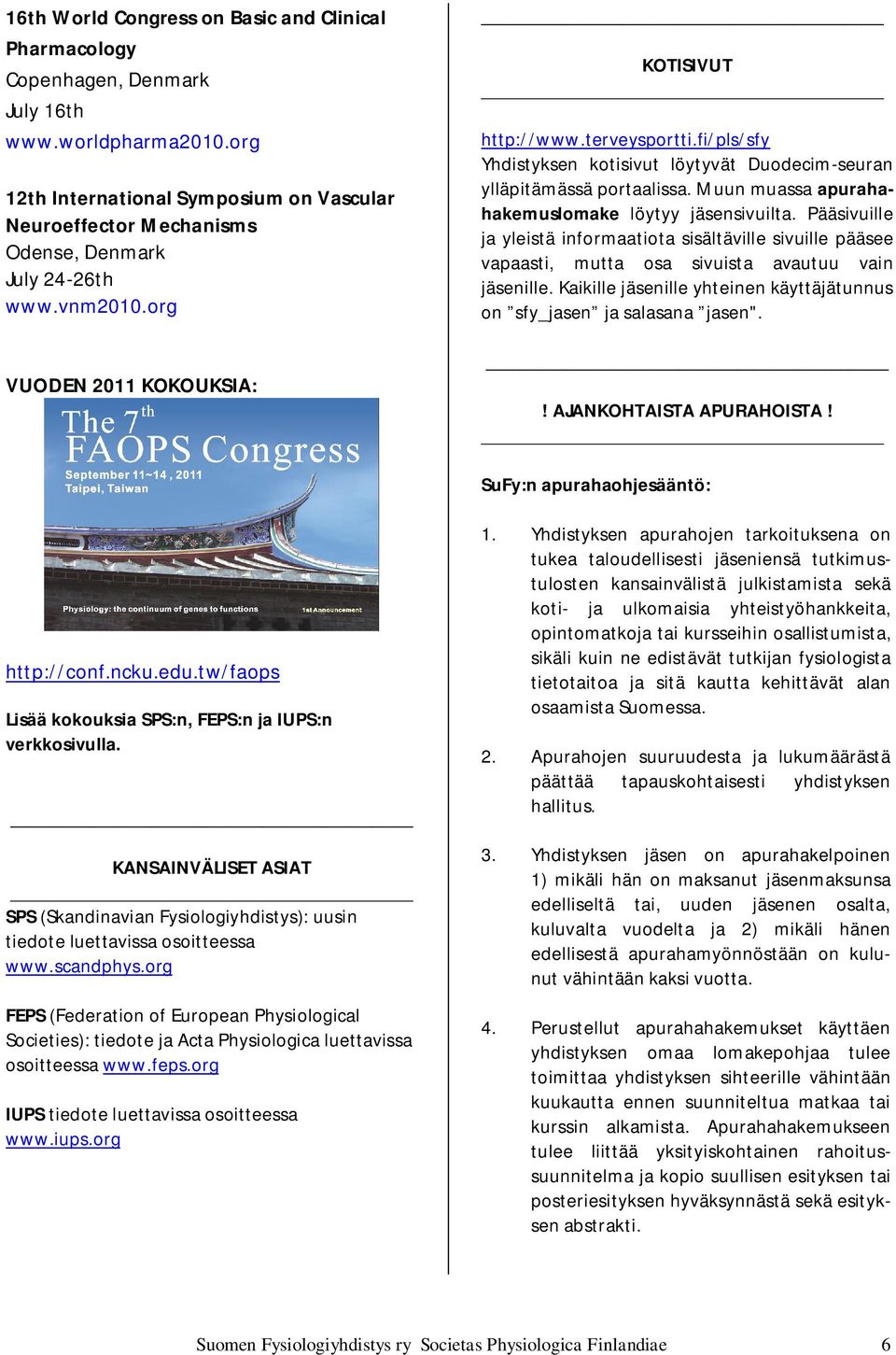 fi/pls/sfy Yhdistyksen kotisivut löytyvät Duodecim-seuran ylläpitämässä portaalissa. Muun muassa apurahahakemuslomake löytyy jäsensivuilta.