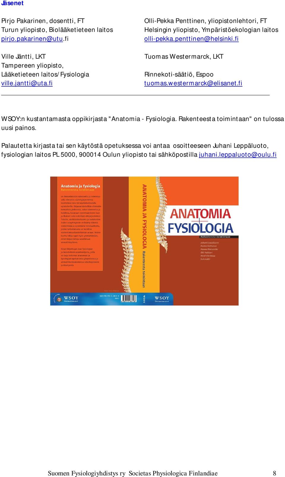 fi tuomas.westermarck@elisanet.fi WSOY:n kustantamasta oppikirjasta "Anatomia - Fysiologia. Rakenteesta toimintaan" on tulossa uusi painos.