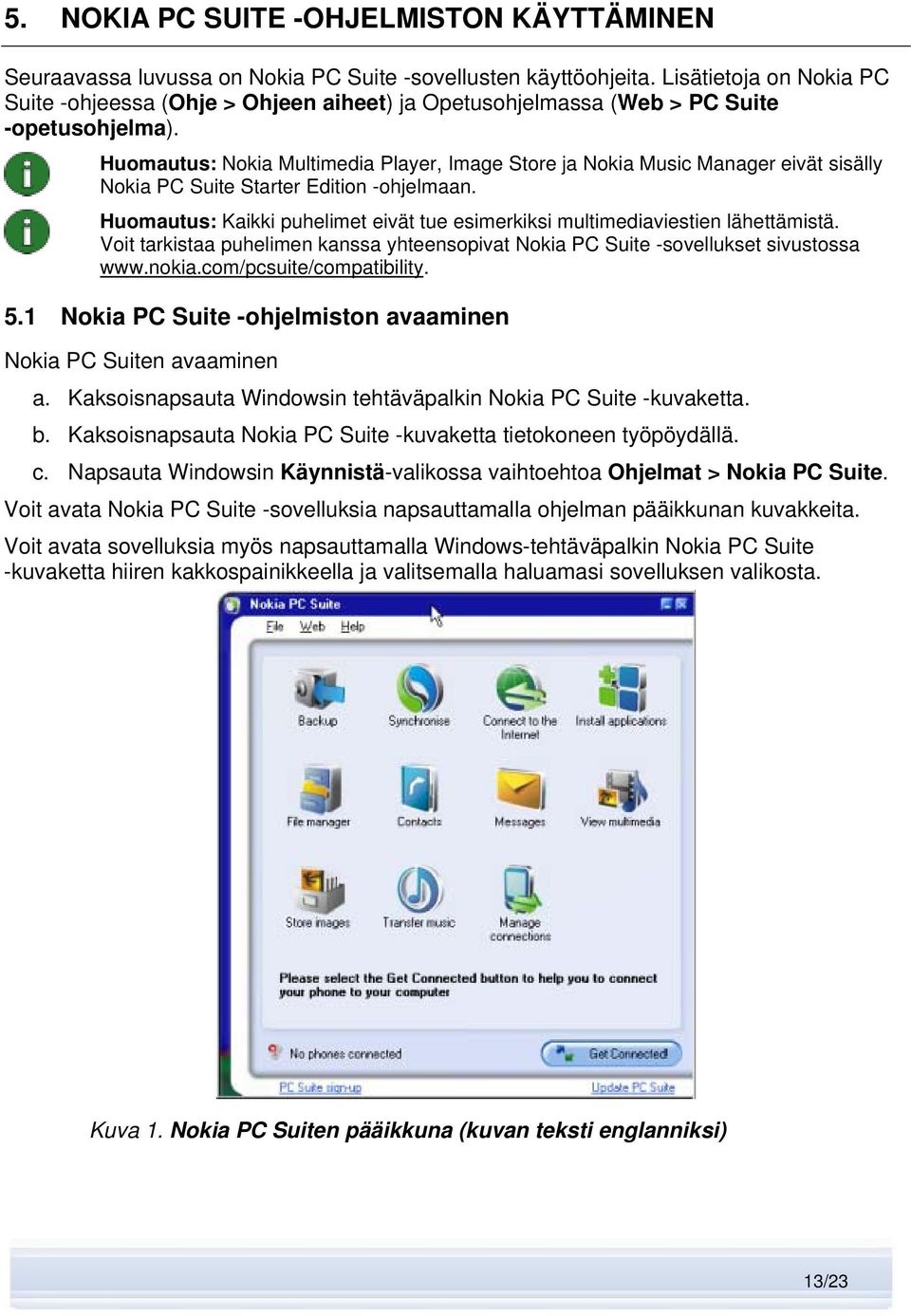Huomautus: Nokia Multimedia Player, Image Store ja Nokia Music Manager eivät sisälly Nokia PC Suite Starter Edition -ohjelmaan.