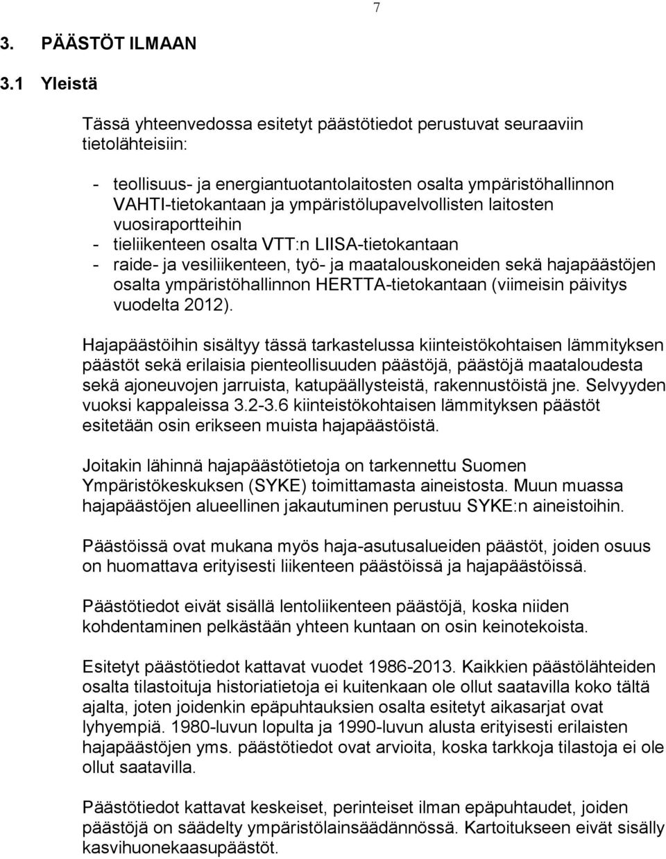 ympäristölupavelvollisten laitosten vuosiraportteihin - tieliikenteen osalta VTT:n LIISA-tietokantaan - raide- ja vesiliikenteen, työ- ja maatalouskoneiden sekä hajapäästöjen osalta