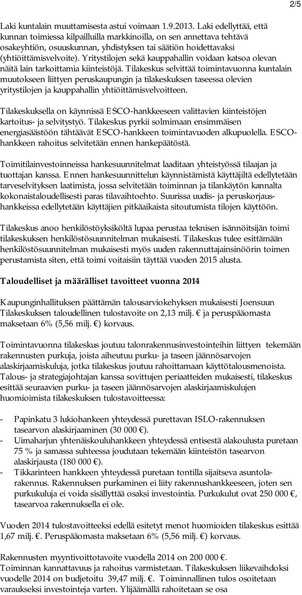 Yritystilojen sekä kauppahallin voidaan katsoa olevan näitä lain tarkoittamia kiinteistöjä.