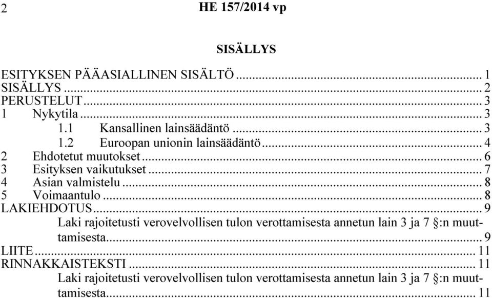 .. 8 5 Voimaantulo... 8 LAKIEHDOTUS... 9 Laki rajoitetusti verovelvollisen tulon verottamisesta annetun lain 3 ja 7 :n muuttamisesta.