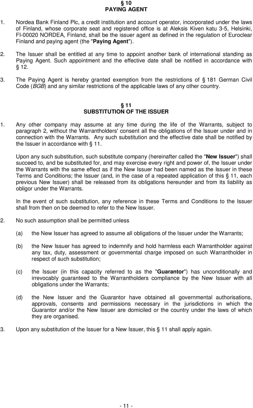NORDEA, Finland, shall be the issuer agent as defined in the regulation of Euroclear Finland and paying agent (the "Paying Agent"). 2.