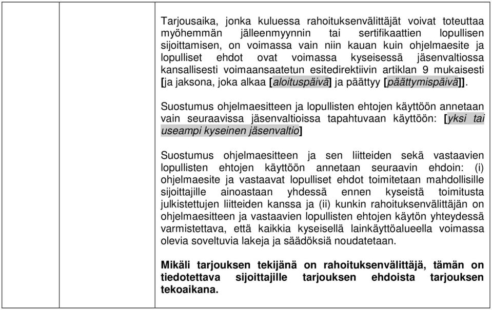 Suostumus ohjelmaesitteen ja lopullisten ehtojen käyttöön annetaan vain seuraavissa jäsenvaltioissa tapahtuvaan käyttöön: [yksi tai useampi kyseinen jäsenvaltio] Suostumus ohjelmaesitteen ja sen