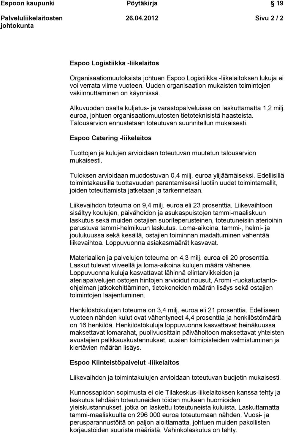 euroa, johtuen organisaatiomuutosten tietoteknisistä haasteista. Talousarvion ennustetaan toteutuvan suunnitellun mukaisesti.