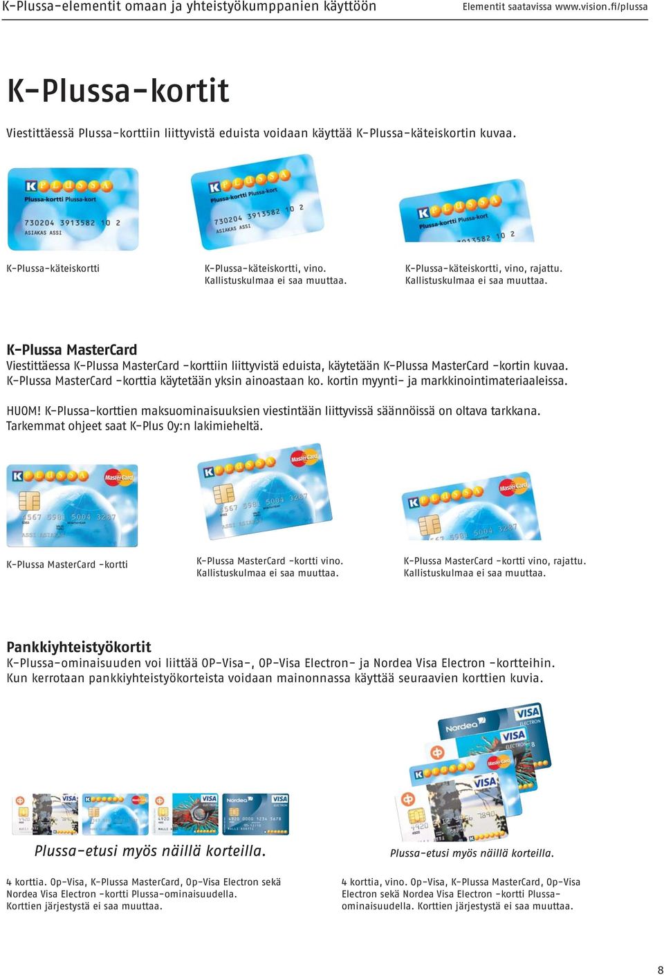 K-Plussa MasterCard -korttia käytetään yksin ainoastaan ko. kortin myynti- ja markkinointimateriaaleissa. HUOM!