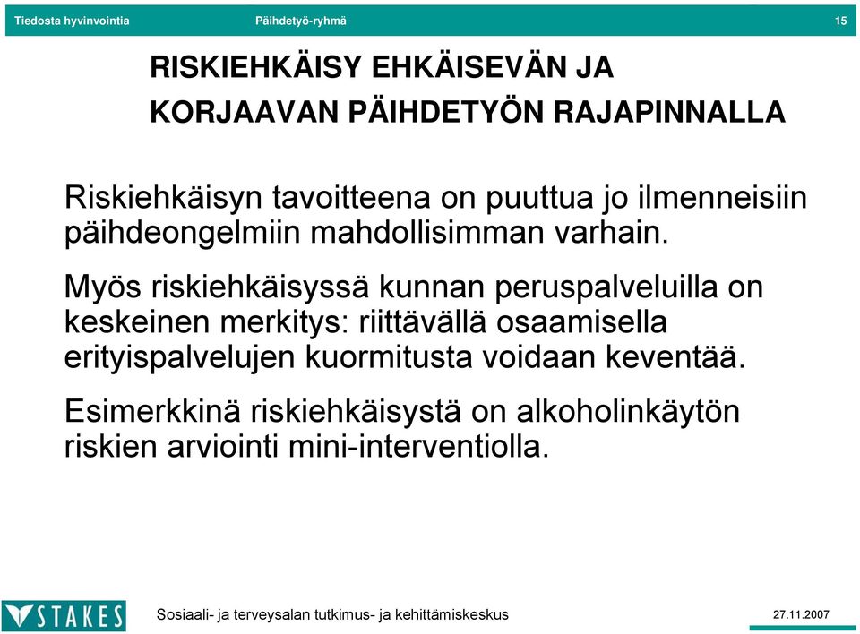 Myös riskiehkäisyssä kunnan peruspalveluilla on keskeinen merkitys: riittävällä osaamisella