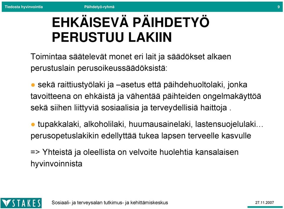 päihteiden ongelmakäyttöä sekä siihen liittyviä sosiaalisia ja terveydellisiä haittoja.