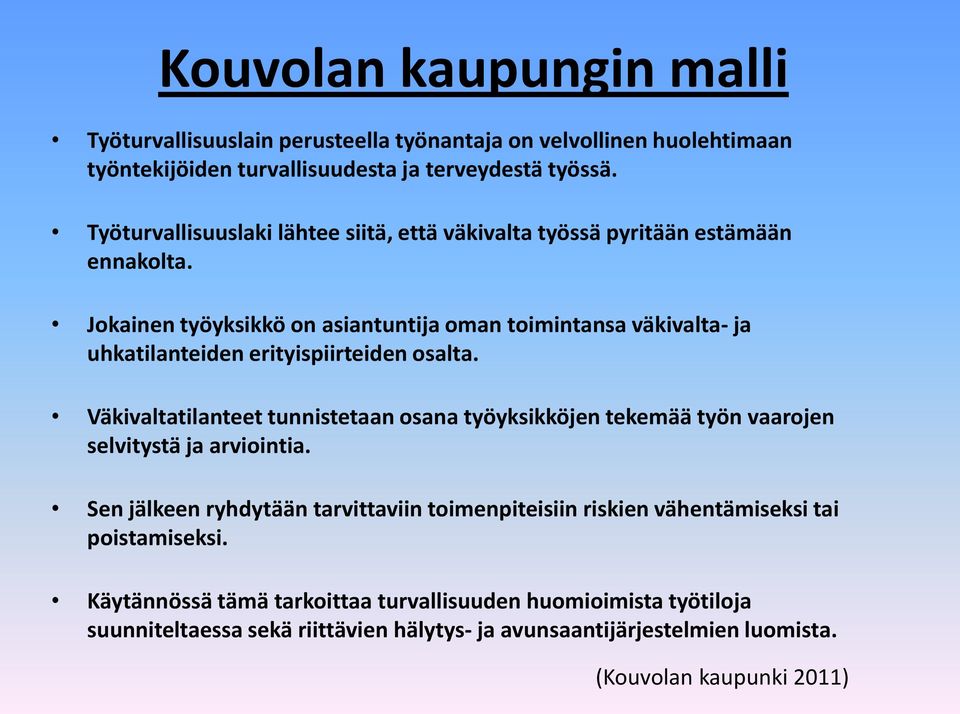 Jokainen työyksikkö on asiantuntija oman toimintansa väkivalta- ja uhkatilanteiden erityispiirteiden osalta.