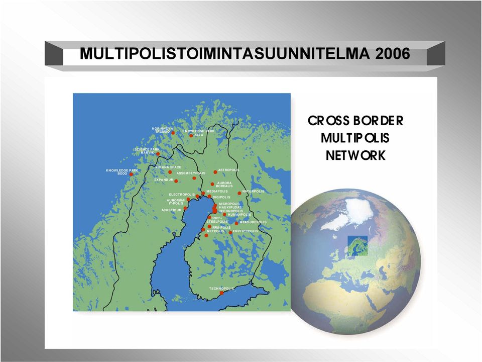 MEDIAPOLIS ASTROPOLIS AURORA BOREALIS DIGIPOLIS MICROPOLIS HAUKIPUDAS TECHNOPOLIS HUMANPOLIS SOFT-/