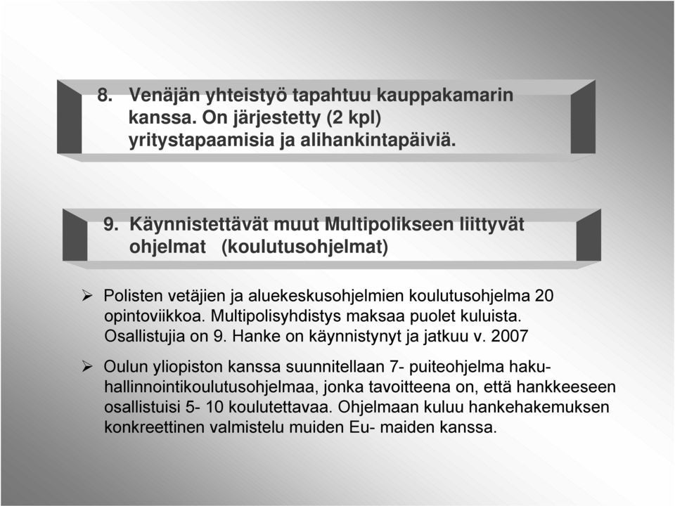 Multipolisyhdistys maksaa puolet kuluista. Osallistujia on 9. Hanke on käynnistynyt ja jatkuu v.