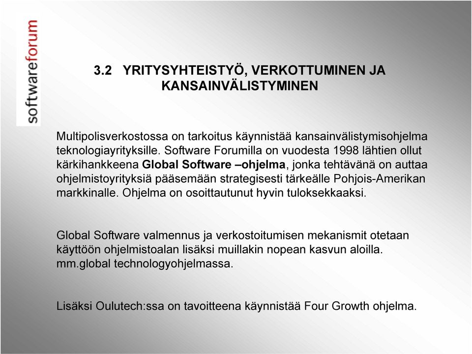 strategisesti tärkeälle Pohjois-Amerikan markkinalle. Ohjelma on osoittautunut hyvin tuloksekkaaksi.