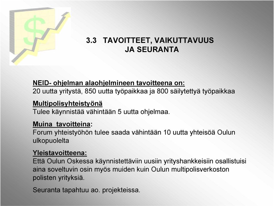 Muina tavoitteina: Forum yhteistyöhön tulee saada vähintään 10 uutta yhteisöä Oulun ulkopuolelta Yleistavoitteena: Että Oulun