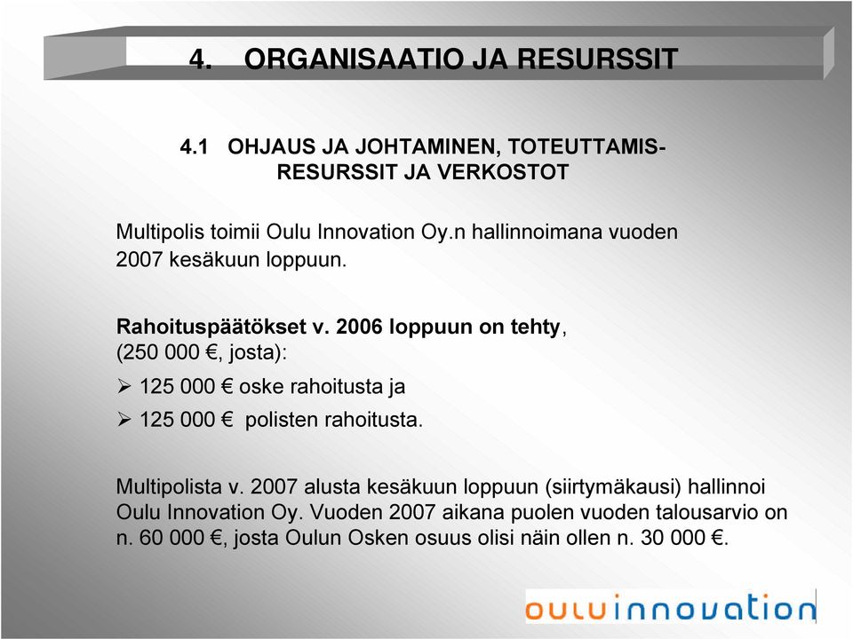 n hallinnoimana vuoden 2007 kesäkuun loppuun. Rahoituspäätökset v.