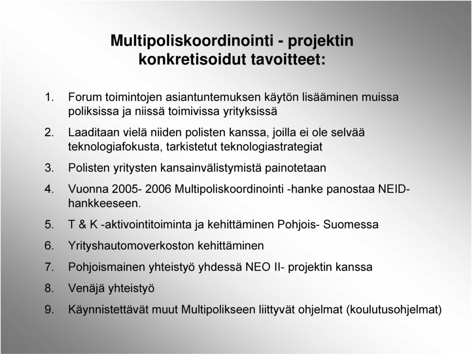 Laaditaan vielä niiden polisten kanssa, joilla ei ole selvää teknologiafokusta, tarkistetut teknologiastrategiat 3. Polisten yritysten kansainvälistymistä painotetaan 4.