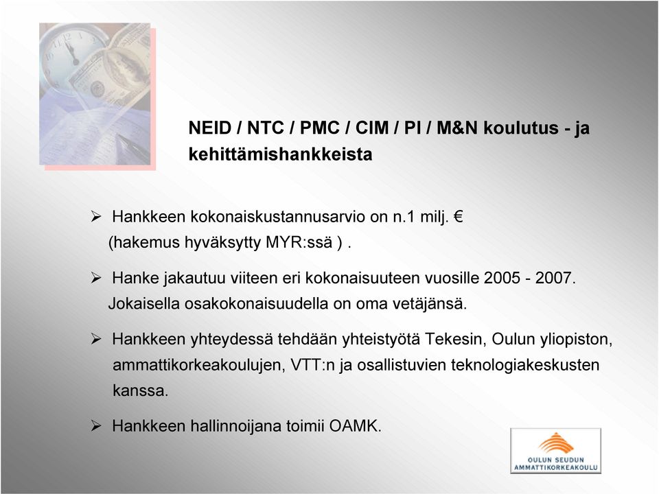 Jokaisella osakokonaisuudella on oma vetäjänsä.