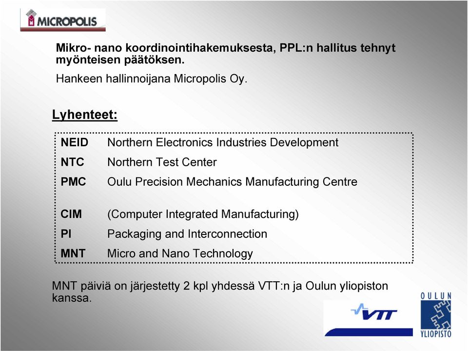 Lyhenteet: NEID NTC PMC CIM PI MNT Northern Electronics Industries Development Northern Test Center Oulu