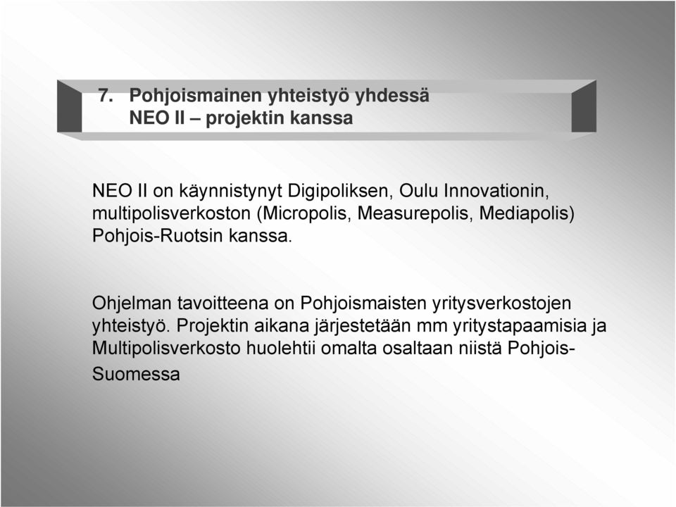 kanssa. Ohjelman tavoitteena on Pohjoismaisten yritysverkostojen yhteistyö.