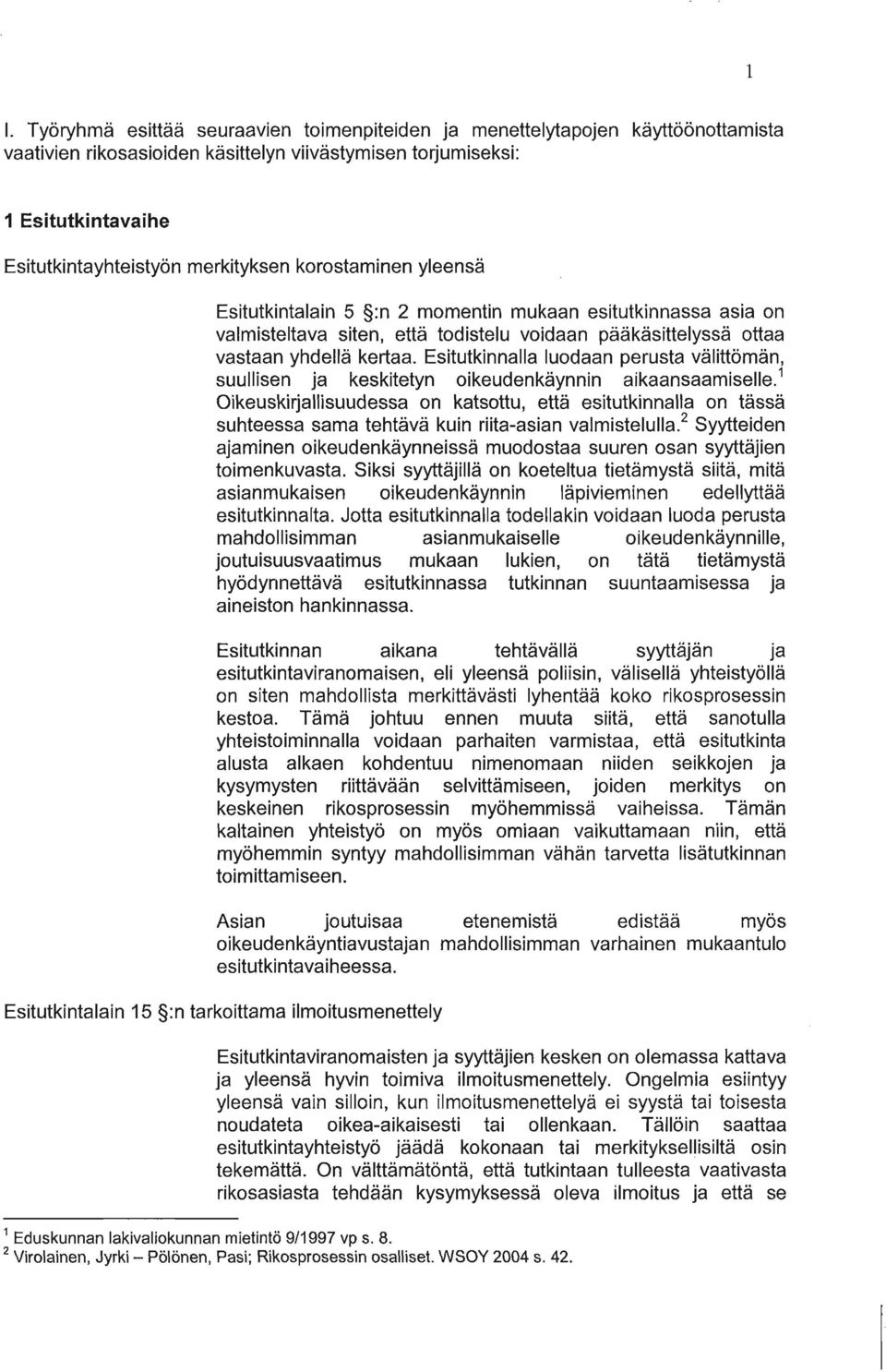 Esitutkinnalla luodaan perusta välittömän, suullisen ja keskitetyn oikeudenkäynnin aikaansaamiselle.