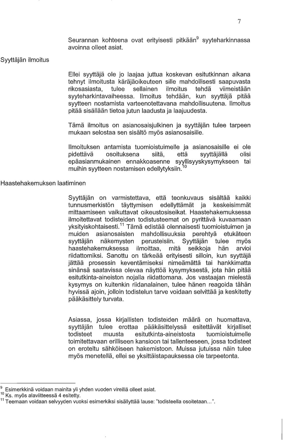 rikosasiasta, tulee sellainen ilmoitus tehdä viimeistään syyteharkintavaiheessa. Ilmoitus tehdään, kun syyttäjä pitää syytteen nostamista varteenotettavana mahdollisuutena.