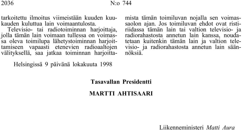 radioaaltojen välityksellä, saa jatkaa toiminnan harjoittamista tämän toimiluvan nojalla sen voimassaolon ajan.