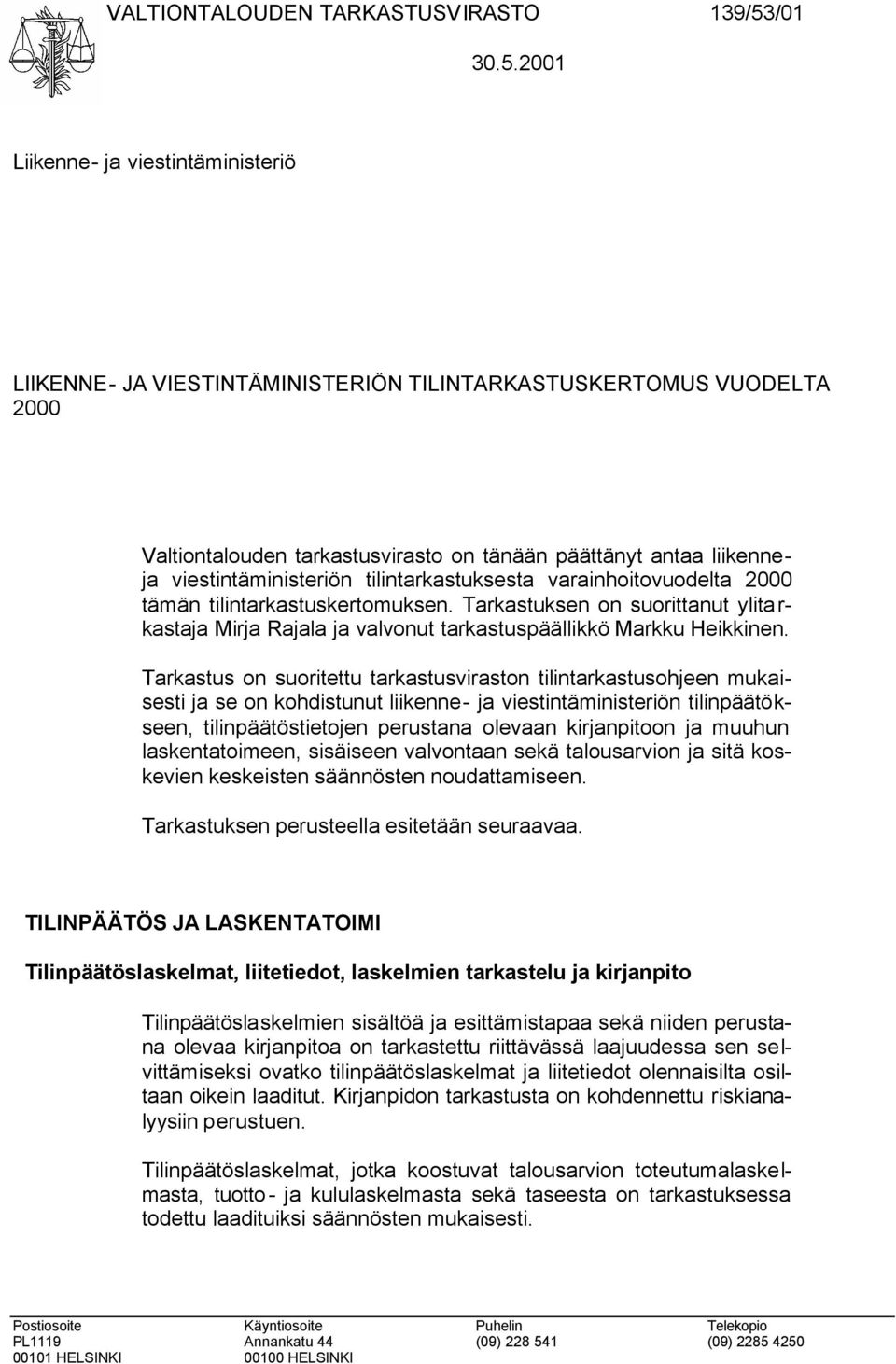 2001 Liikenne- ja viestintäministeriö LIIKENNE- JA VIESTINTÄMINISTERIÖN TILINTARKASTUSKERTOMUS VUODELTA 2000 Valtiontalouden tarkastusvirasto on tänään päättänyt antaa liikenneja viestintäministeriön