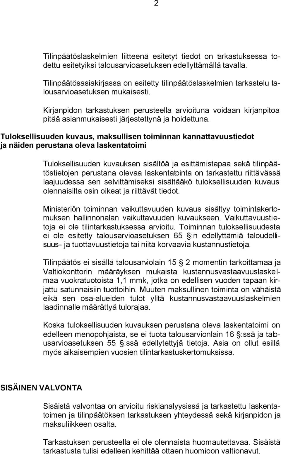 Kirjanpidon tarkastuksen perusteella arvioituna voidaan kirjanpitoa pitää asianmukaisesti järjestettynä ja hoidettuna.