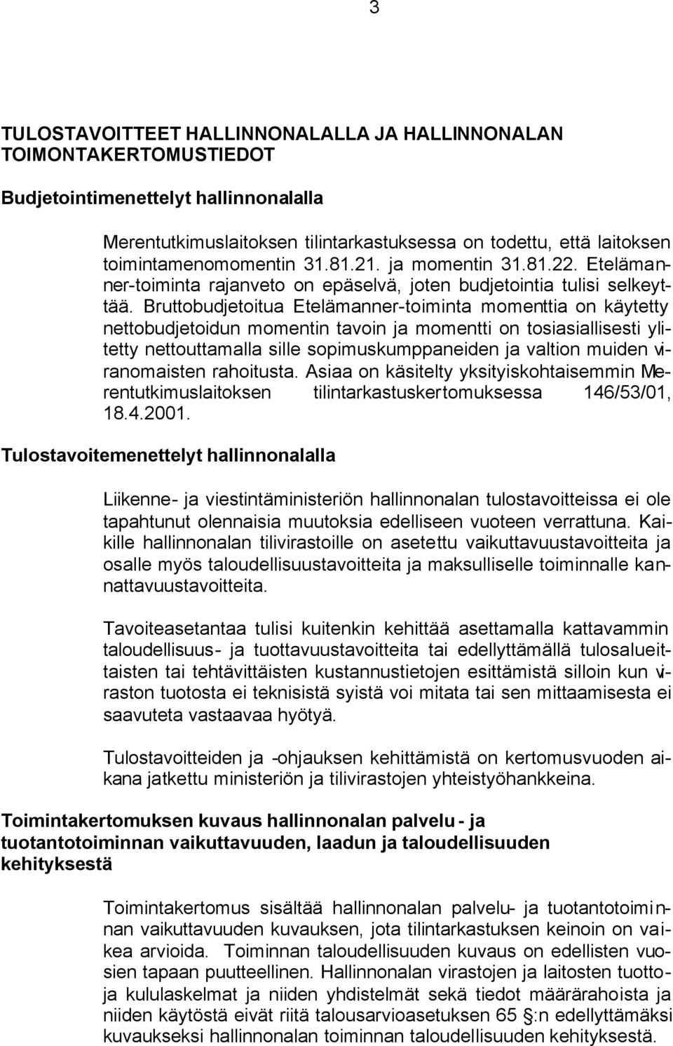 Bruttobudjetoitua Etelämanner-toiminta momenttia on käytetty nettobudjetoidun momentin tavoin ja momentti on tosiasiallisesti ylitetty nettouttamalla sille sopimuskumppaneiden ja valtion muiden