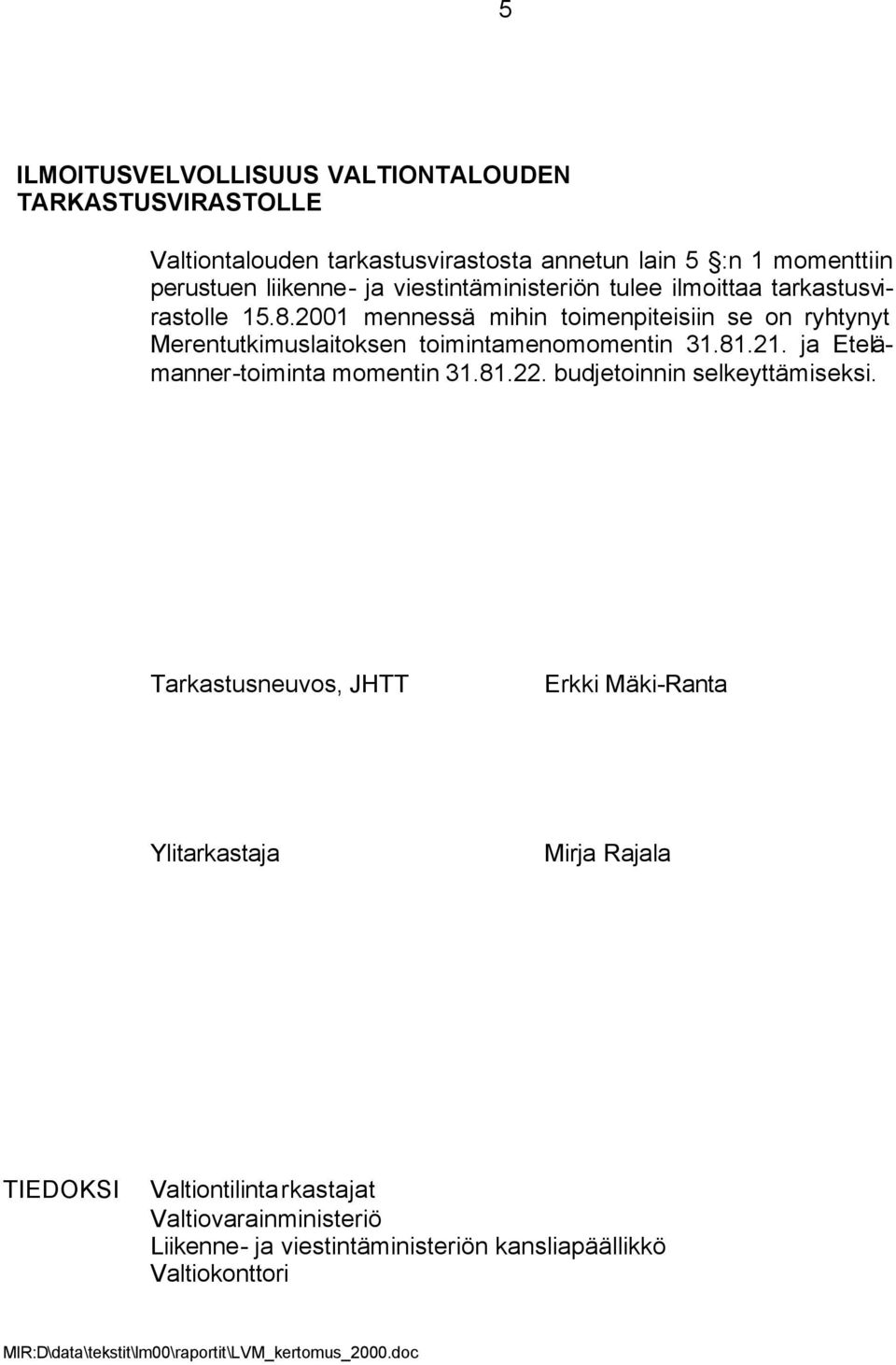 2001 mennessä mihin toimenpiteisiin se on ryhtynyt Merentutkimuslaitoksen toimintamenomomentin 31.81.21. ja Etelämanner-toiminta momentin 31.81.22.