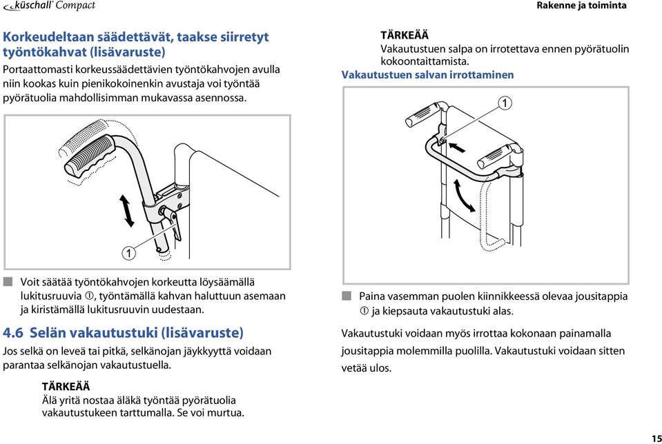 Vakautustuen salvan irrottaminen Voit säätää työntökahvojen korkeutta löysäämällä lukitusruuvia, työntämällä kahvan haluttuun asemaan ja kiristämällä lukitusruuvin uudestaan. 4.