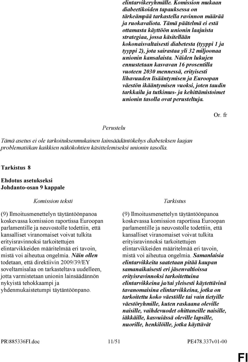 Näiden lukujen ennustetaan kasvavan 16 prosentilla vuoteen 2030 mennessä, erityisesti lihavuuden lisääntymisen ja Euroopan väestön ikääntymisen vuoksi, joten taudin tarkkailu ja tutkimus- ja