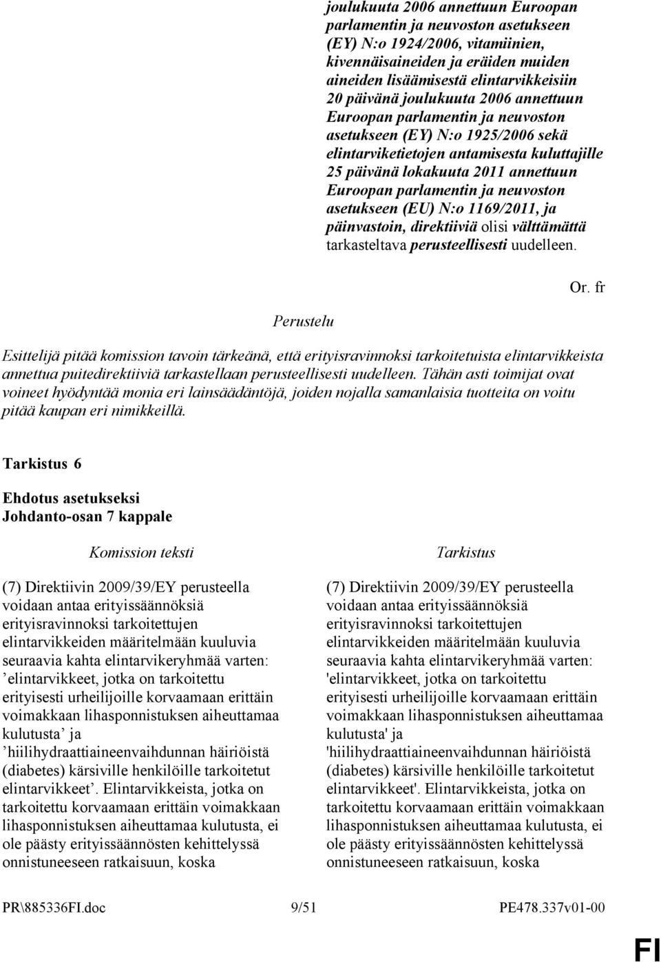 neuvoston asetukseen (EU) N:o 1169/2011, ja päinvastoin, direktiiviä olisi välttämättä tarkasteltava perusteellisesti uudelleen.