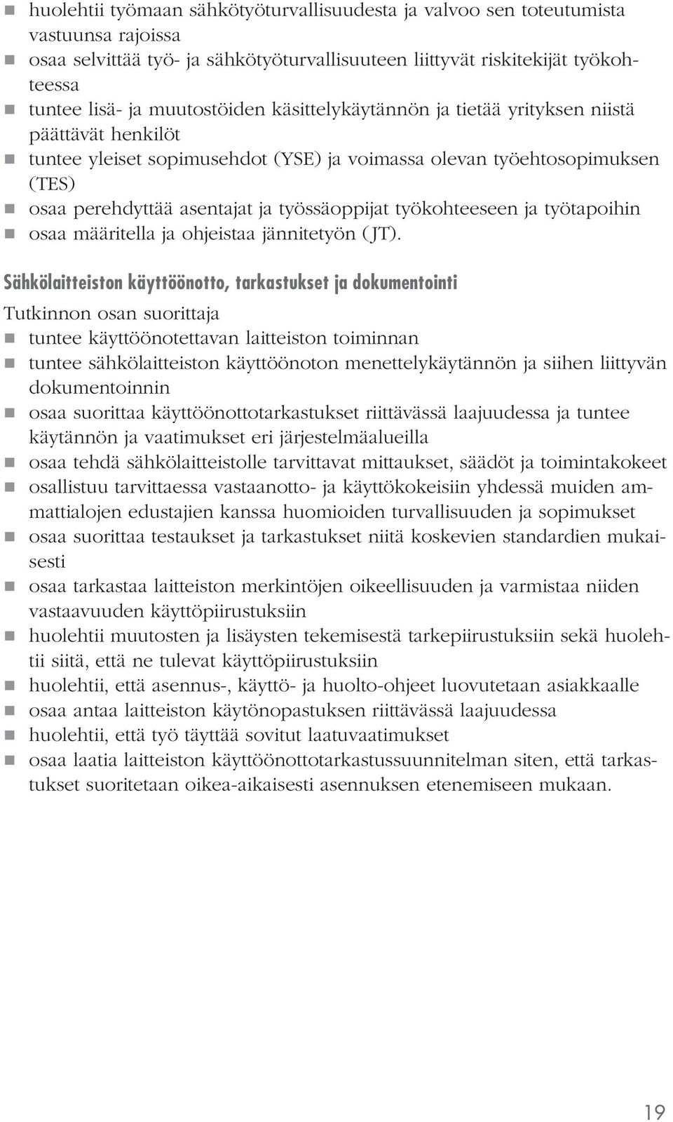 työkohteeseen ja työtapoihin osaa määritella ja ohjeistaa jännitetyön ( JT).
