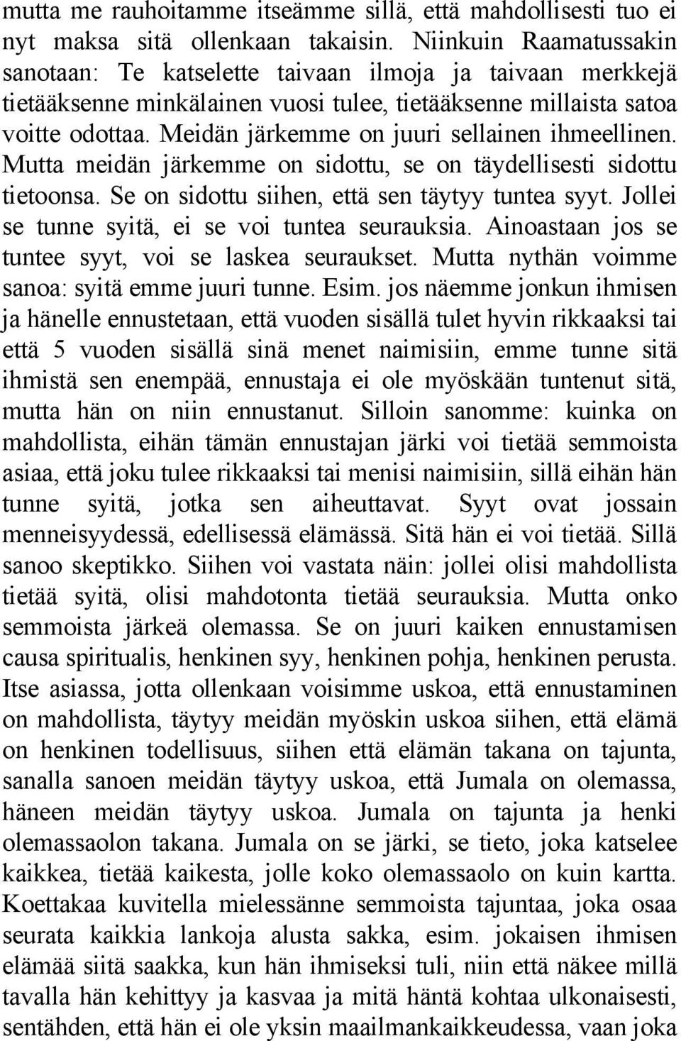 Meidän järkemme on juuri sellainen ihmeellinen. Mutta meidän järkemme on sidottu, se on täydellisesti sidottu tietoonsa. Se on sidottu siihen, että sen täytyy tuntea syyt.