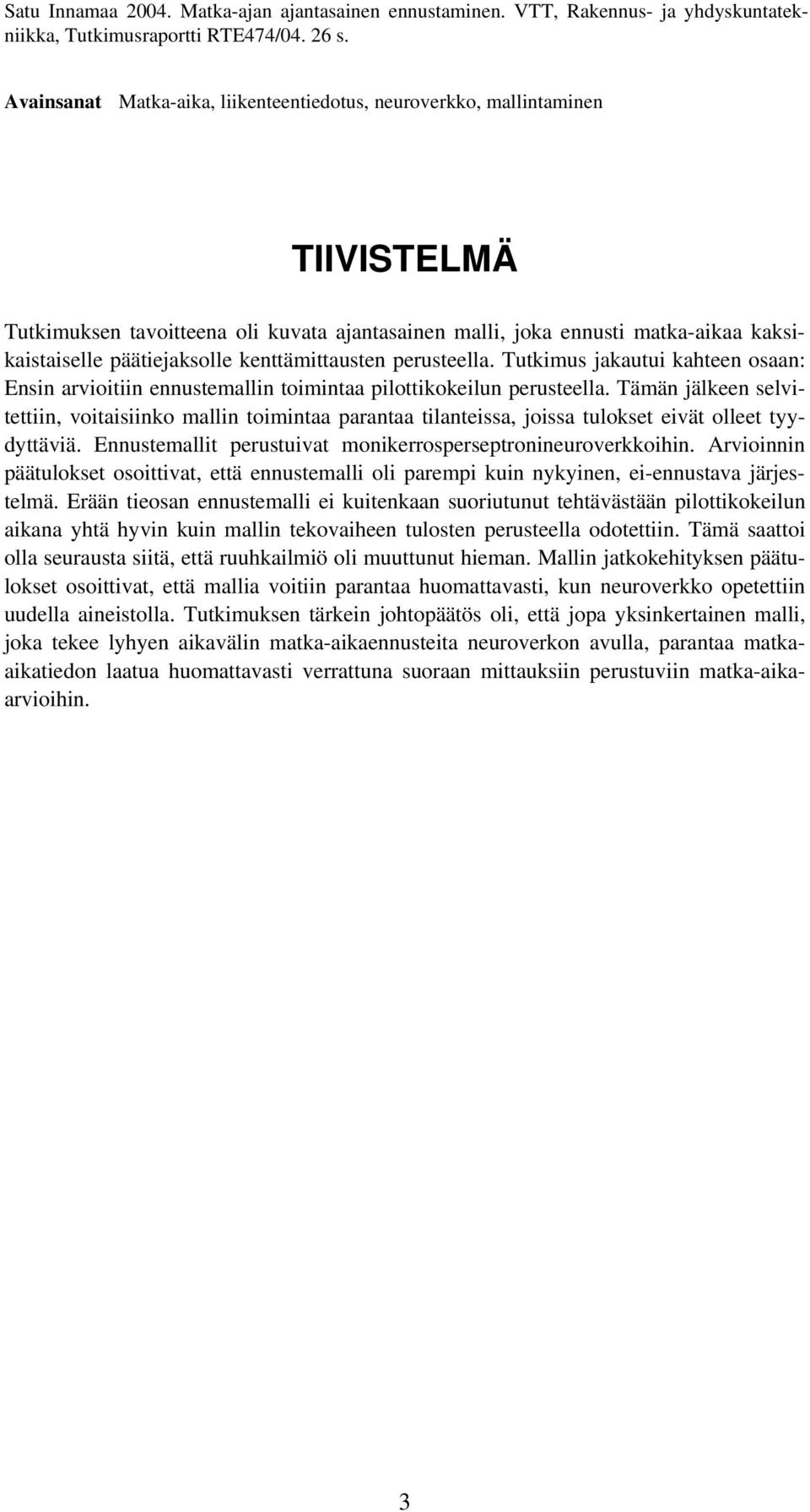 kenttämittausten perusteella. Tutkimus jakautui kahteen osaan: Ensin arvioitiin ennustemallin toimintaa pilottikokeilun perusteella.