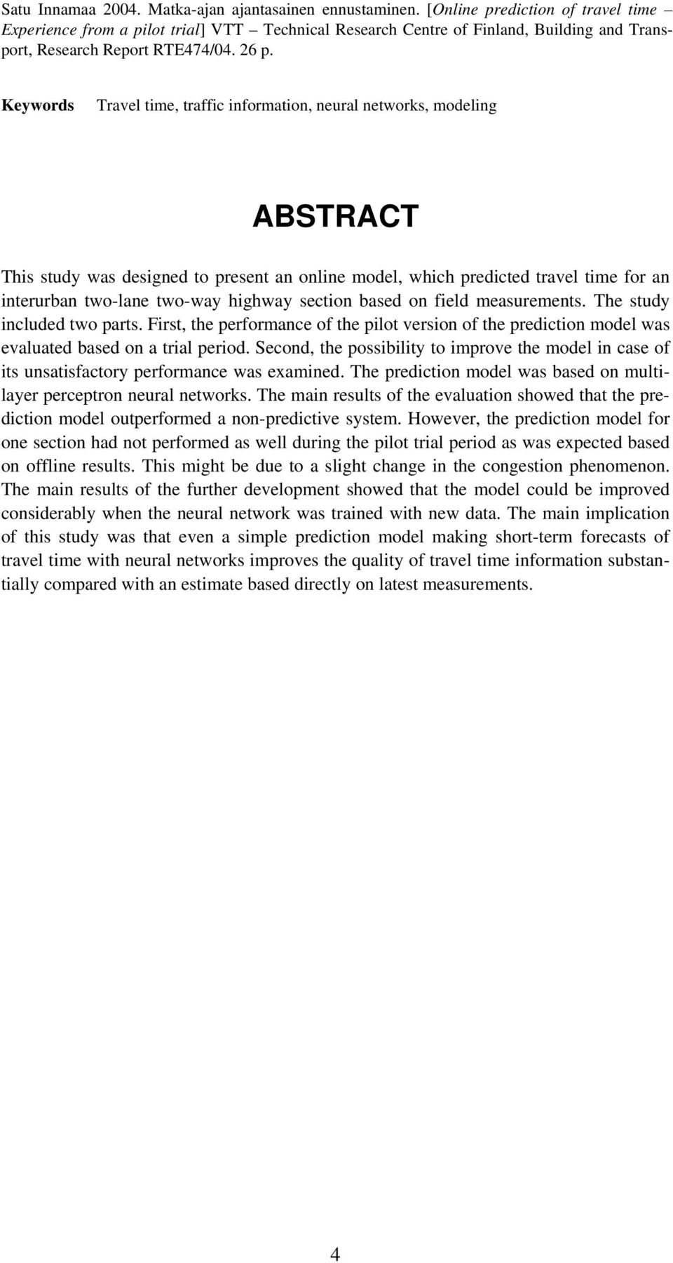 Keywords Travel time, traffic information, neural networks, modeling ABSTRACT This study was designed to present an online model, which predicted travel time for an interurban two-lane two-way