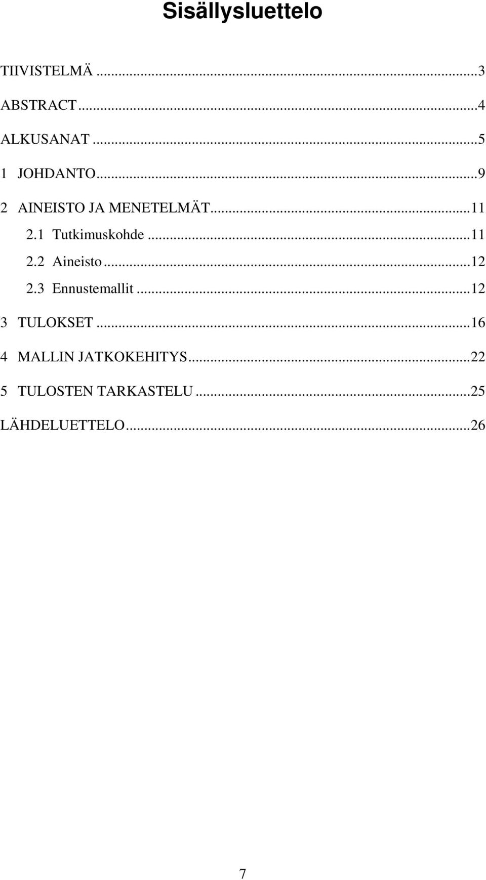 1 Tutkimuskohde...11 2.2 Aineisto...12 2.3 Ennustemallit.