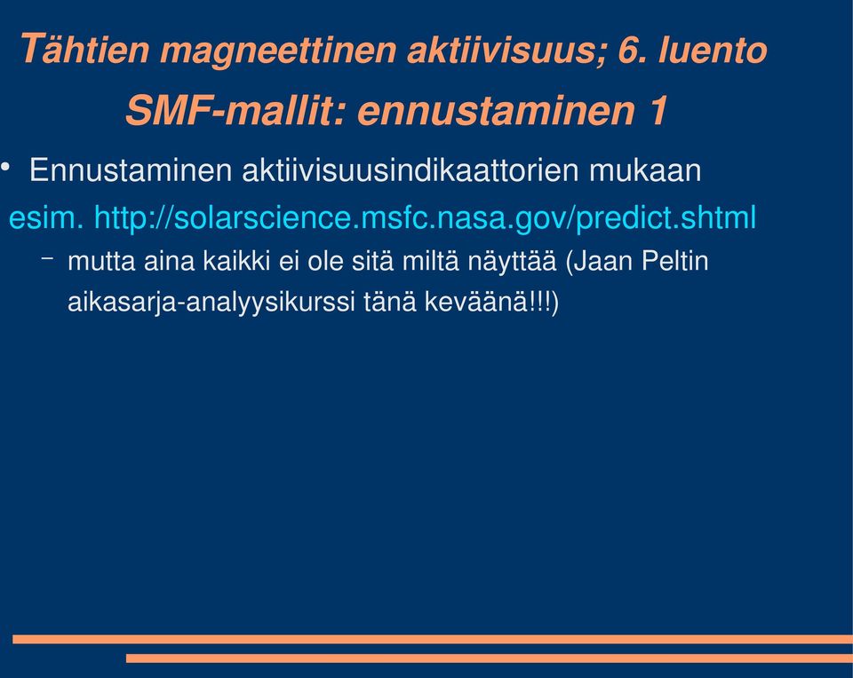aktiivisuusindikaattorien mukaan esim. http://solarscience.msfc.