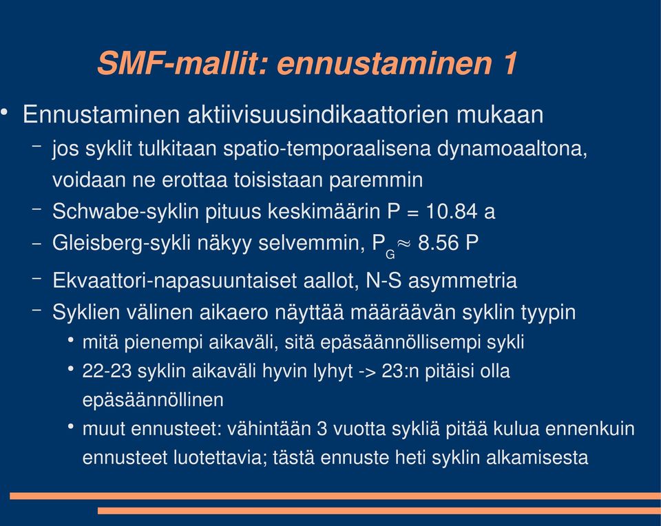 56 P Ekvaattori napasuuntaiset aallot, N S asymmetria Syklien välinen aikaero näyttää määräävän syklin tyypin mitä pienempi aikaväli, sitä