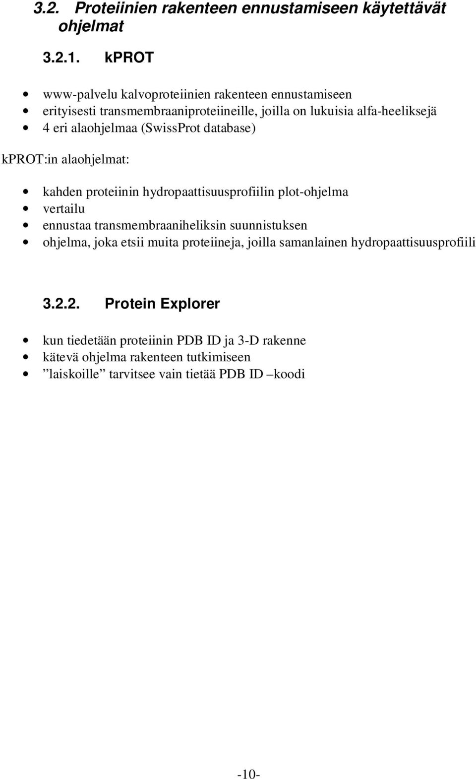 (SwissProt database) kprot:in alaohjelmat: kahden proteiinin hydropaattisuusprofiilin plot-ohjelma vertailu ennustaa transmembraaniheliksin suunnistuksen