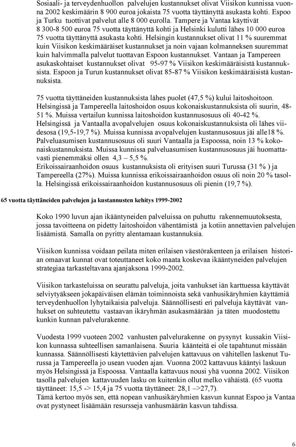 Tampere ja Vantaa käyttivät 8 300-8 500 euroa 75 vuotta täyttänyttä kohti ja Helsinki kulutti lähes 10 000 euroa 75 vuotta täyttänyttä asukasta kohti.