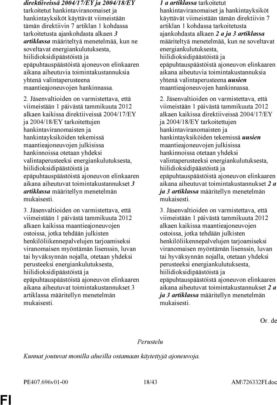 Jäsenvaltioiden on varmistettava, että viimeistään 1 päivästä tammikuuta 2012 alkaen kaikissa direktiiveissä 2004/17/EY ja 2004/18/EY tarkoitettujen hankintaviranomaisten ja hankintayksiköiden