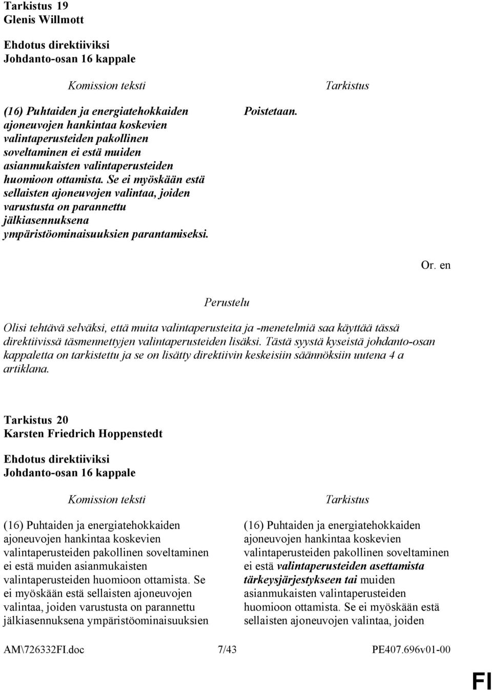 Olisi tehtävä selväksi, että muita valintaperusteita ja -menetelmiä saa käyttää tässä direktiivissä täsmennettyjen valintaperusteiden lisäksi.