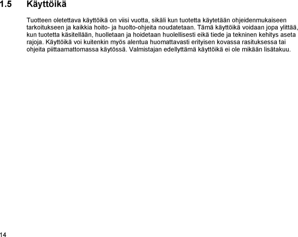 Tämä käyttöikä voidaan jopa ylittää, kun tuotetta käsitellään, huolletaan ja hoidetaan huolellisesti eikä tiede ja tekninen