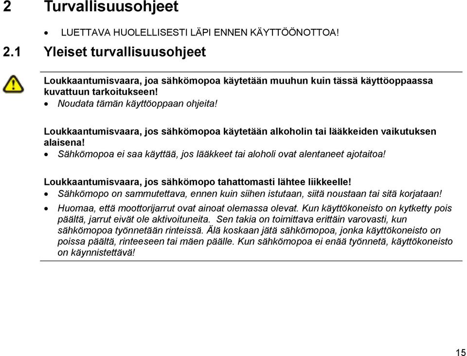 Loukkaantumisvaara, jos sähkömopoa käytetään alkoholin tai lääkkeiden vaikutuksen alaisena! Sähkömopoa ei saa käyttää, jos lääkkeet tai aloholi ovat alentaneet ajotaitoa!