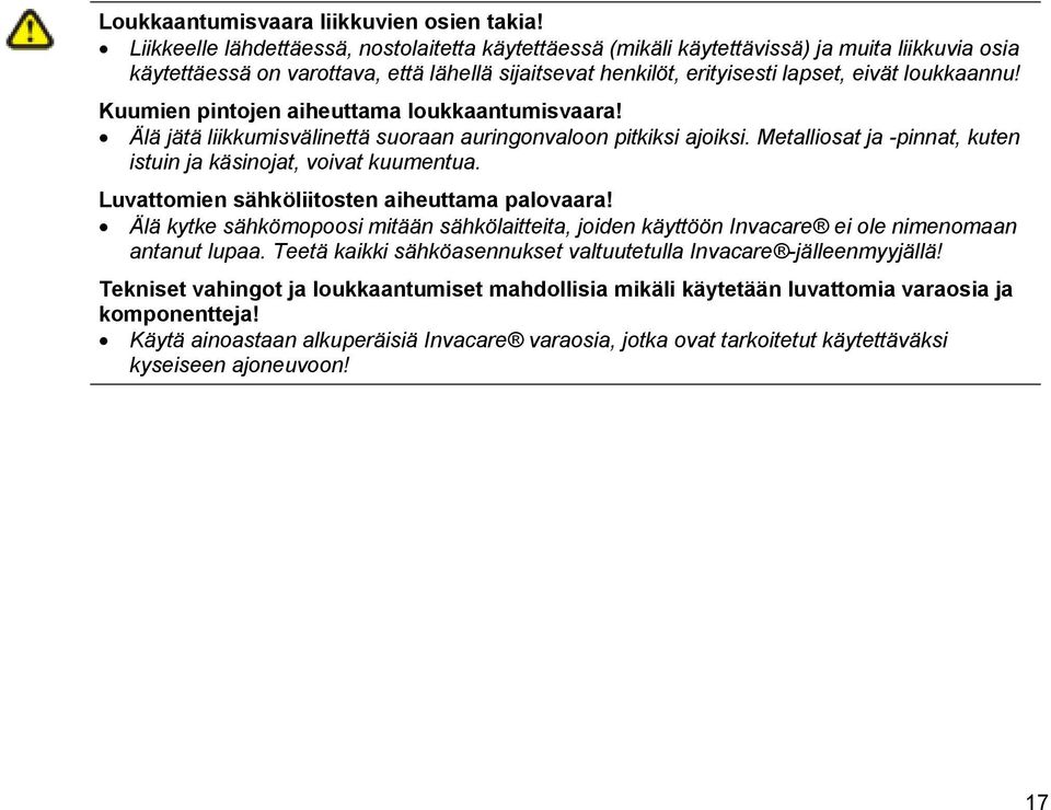 Kuumien pintojen aiheuttama loukkaantumisvaara! Älä jätä liikkumisvälinettä suoraan auringonvaloon pitkiksi ajoiksi. Metalliosat ja -pinnat, kuten istuin ja käsinojat, voivat kuumentua.